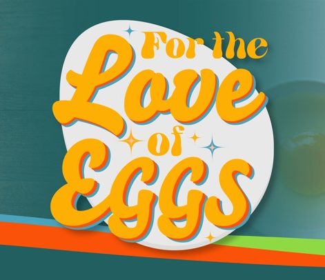For the Love of Eggs!